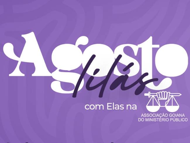 AGMP realiza o Agosto Lilás com Elas que terá palestras sobre Direitos das Mulheres